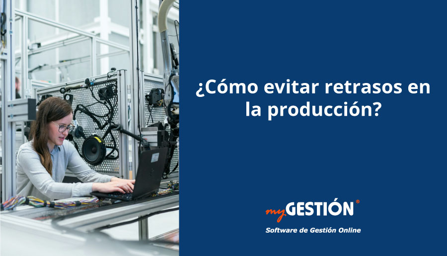 Cómo evitar retrasos en la producción